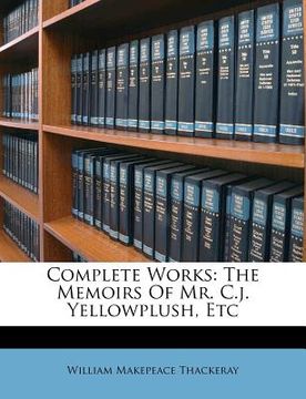 portada complete works: the memoirs of mr. c.j. yellowplush, etc