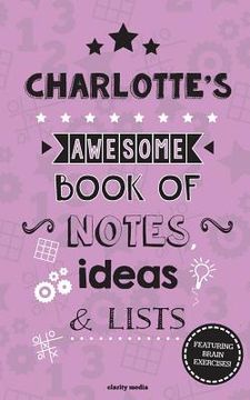portada Charlotte's Awesome Book Of Notes, Lists & Ideas: Featuring brain exercises! (en Inglés)