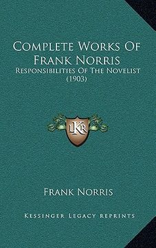 portada complete works of frank norris: responsibilities of the novelist (1903) (en Inglés)