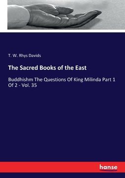 portada The Sacred Books of the East: Buddhishm The Questions Of King Milinda Part 1 Of 2 - Vol. 35 (en Inglés)