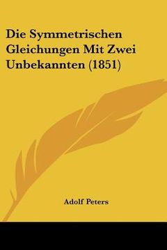 portada Die Symmetrischen Gleichungen Mit Zwei Unbekannten (1851) (en Alemán)