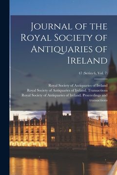 portada Journal of the Royal Society of Antiquaries of Ireland; 47 (series 6, vol. 7)