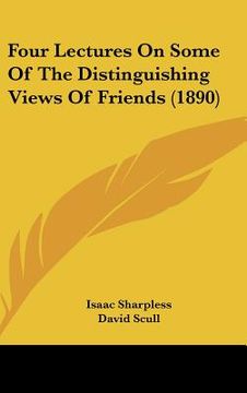 portada four lectures on some of the distinguishing views of friends (1890) (in English)