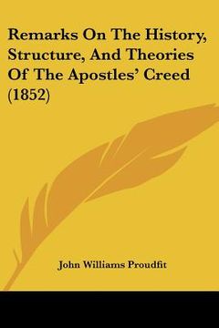 portada remarks on the history, structure, and theories of the apostles' creed (1852) (en Inglés)