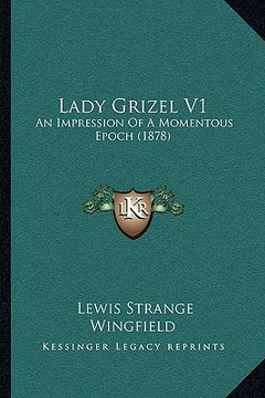 portada lady grizel v1: an impression of a momentous epoch (1878) (en Inglés)
