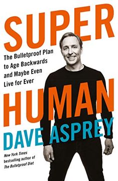 portada Super Human: The Bulletproof Plan to age Backward and Maybe Even Live Forever 