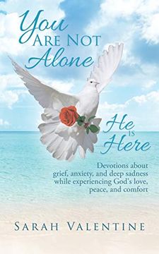 portada You are not Alone. He is Here: Devotions About Grief, Anxiety, and Deep Sadness While Experiencing God's Love, Peace, and Comfort (en Inglés)