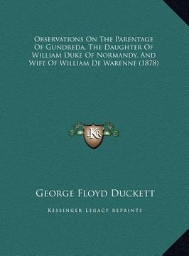 portada observations on the parentage of gundreda, the daughter of william duke of normandy, and wife of william de warenne (1878) (in English)