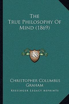 portada the true philosophy of mind (1869) (en Inglés)