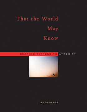 portada That the World may Know: Bearing Witness to Atrocity (en Inglés)