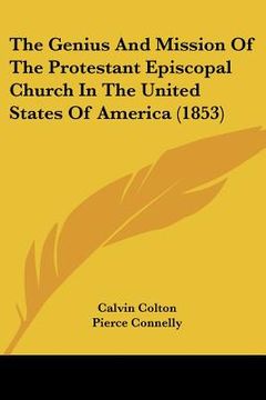 portada the genius and mission of the protestant episcopal church in the united states of america (1853) (en Inglés)