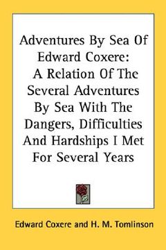 portada adventures by sea of edward coxere: a relation of the several adventures by sea with the dangers, difficulties and hardships i met for several years (en Inglés)
