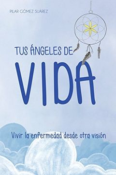portada Tus Ángeles de Vida: Vivir la Enfermedad Desde Otra Visión: Volume 2 (Tus Tesoros de Luz)