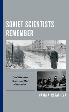 portada Soviet Scientists Remember: Oral Histories of the Cold War Generation (en Inglés)