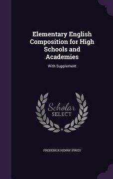 portada Elementary English Composition for High Schools and Academies: With Supplement (in English)