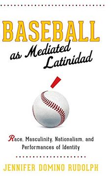 portada Baseball as Mediated Latinidad: Race, Masculinity, Nationalism, and Performances of Identity (Global Latin (in English)