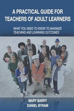 portada A Practical Guide for Teachers of Adult Learners: What you need to know to maximize teaching and learning outcomes (en Inglés)