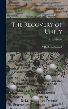 portada The Recovery of Unity; a Theological Approach (en Inglés)