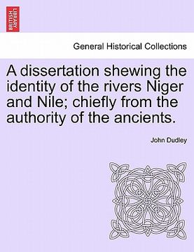portada a dissertation shewing the identity of the rivers niger and nile; chiefly from the authority of the ancients. (en Inglés)