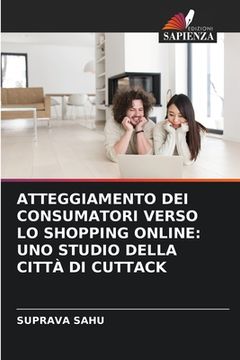 portada Atteggiamento Dei Consumatori Verso Lo Shopping Online: Uno Studio Della Città Di Cuttack (en Italiano)