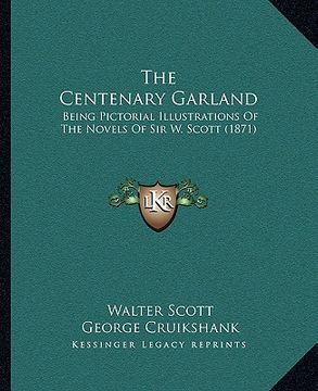 portada the centenary garland: being pictorial illustrations of the novels of sir w. scott (1871) (in English)