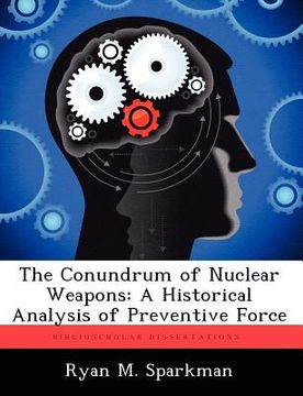 portada the conundrum of nuclear weapons: a historical analysis of preventive force (in English)