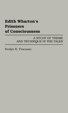 portada Edith Wharton's Prisoners of Consciousness: A Study of Theme and Technique in the Tales (en Inglés)