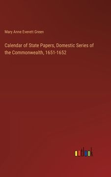 portada Calendar of State Papers, Domestic Series of the Commonwealth, 1651-1652 (en Inglés)