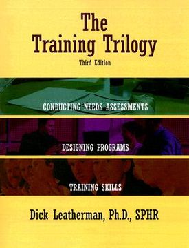 portada the training trilogy: conducting needs assessments, designing programs, training skills (en Inglés)