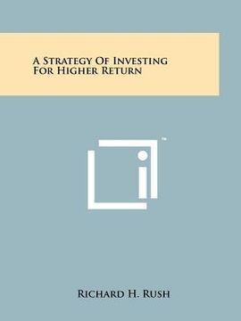 portada a strategy of investing for higher return (en Inglés)