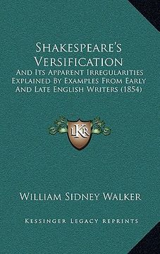 portada shakespeare's versification: and its apparent irregularities explained by examples from early and late english writers (1854) (en Inglés)