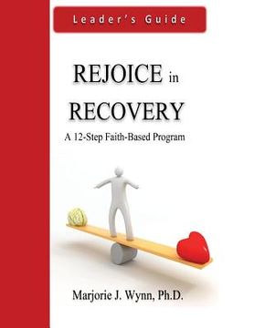 portada Rejoice in Recovery: Leader's Guide: A 12-Step Faith-Based Program (en Inglés)