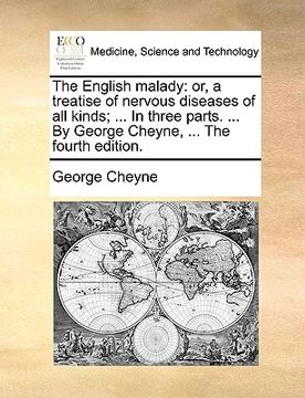 portada the english malady: or, a treatise of nervous diseases of all kinds; ... in three parts. ... by george cheyne, ... the fourth edition. (en Inglés)