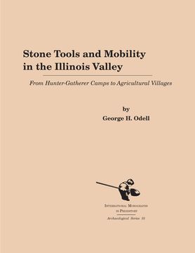 portada Stone Tools and Mobility in the Illinois Valley: From Hunter-Gatherer Camps to Agricultural Villages (in English)