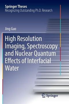 portada High Resolution Imaging, Spectroscopy and Nuclear Quantum Effects of Interfacial Water (en Inglés)