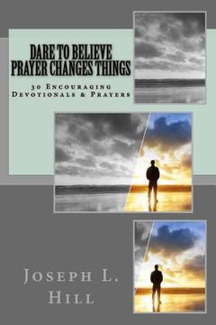 portada Dare To Believe Prayer Changes Things: 30 Encouraging Devotional Prayers