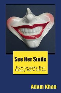 portada See Her Smile: How to Make Her Happy More Often (en Inglés)