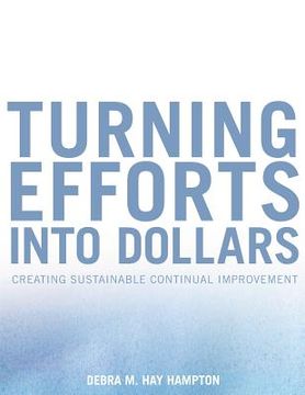 portada Turning Efforts Into Dollars: Creating a Change Ready Organization (en Inglés)