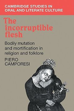 portada The Incorruptible Flesh: Bodily Mutation and Mortification in Religion and Folklore (Cambridge Studies in Oral and Literate Culture) (in English)