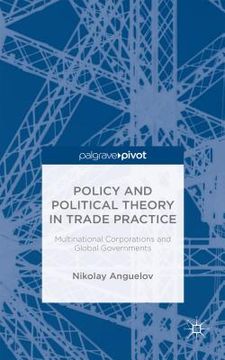 portada Policy and Political Theory in Trade Practice: Multinational Corporations and Global Governments (en Inglés)