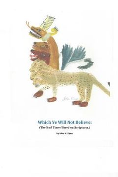 portada Which Ye Will Not Believe: (The End Times Based on Scriptures.) (en Inglés)