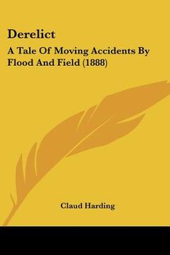 portada derelict: a tale of moving accidents by flood and field (1888) (en Inglés)