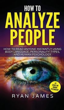 portada How to Analyze People: How to Read Anyone Instantly Using Body Language, Personality Types, and Human Psychology (How to Analyze People Serie (en Inglés)
