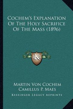 portada cochem's explanation of the holy sacrifice of the mass (1896) (in English)