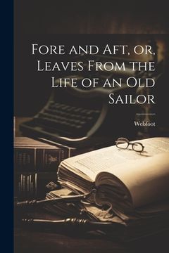 portada Fore and aft, or, Leaves From the Life of an old Sailor (en Inglés)