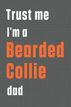 portada Trust me i'm a Bearded Collie Dad: For Bearded Collie dog dad (en Inglés)