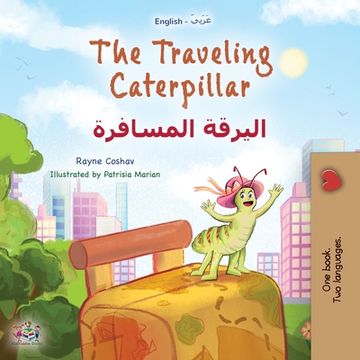 portada The Traveling Caterpillar (English Arabic Bilingual Book for Kids) (en Árabe)