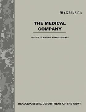 portada The Medical Company (FM 4-02.6 / FM 8-10-1): Tactics, Techniques, and Procedures (en Inglés)