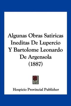 portada Algunas Obras Satiricas Ineditas de Lupercio y Bartolome Leonardo de Argensola (1887) (in Spanish)