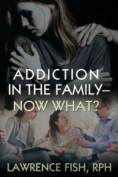 portada Addiction in the Family - Now What? (in English)